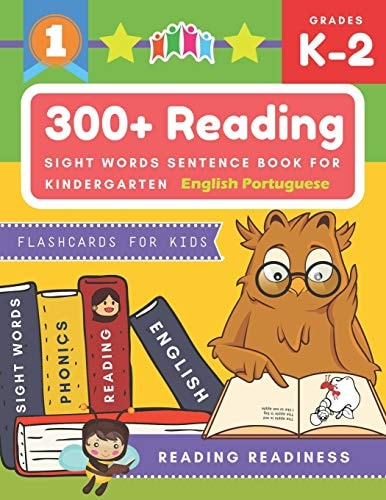 300+ Reading Sight Words Sentence Book for Kindergarten English Portuguese Flashcards for Kids I Can Read Several Short Sentences Building Games Plus Learning Grammar Punctuation and Structure Workbook. Guided Reading Good First Teaching for All Children