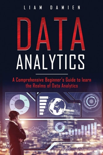 Data Analytics A Comprehensive Beginner's Guide to Learn the Realms of Data Analytics