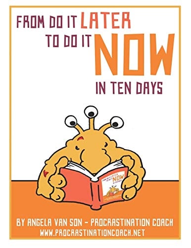 From Do It Later to Do It Now in Ten Days Worksheets, Tasks, First Aid Kit Ideas for When You Get Stuck, and Much More