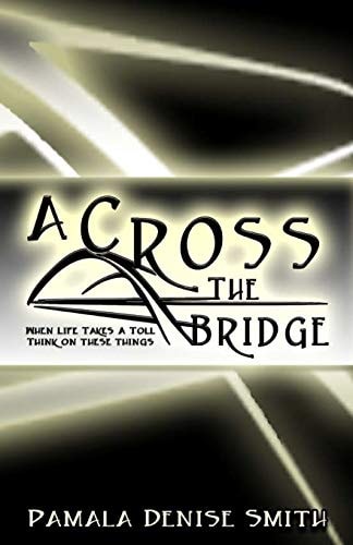 A-Cross the Bridge When Life Takes a Toll, Think on These Things
