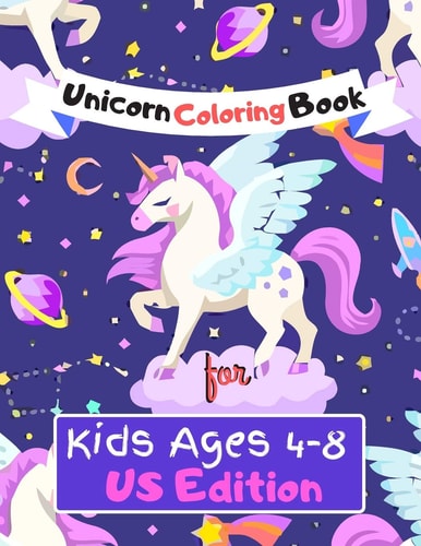 Unicorn Coloring Book for Kids Ages (4-8) US Edition Featuring Various Unicorn Designs Filled with Stress Relieving Patterns - Lovely Coloring Book Designed Interior (8.5" X 11") (Coloring Page for Kids)