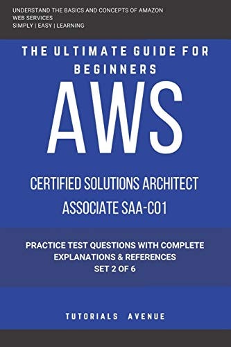 Aws AWS Certified Solutions Architect Associate SAA-C01: AWS Certified Solutions Αrchitect Αssociate Practice Test Questions with Complete Explanations and References Set 2 of 6