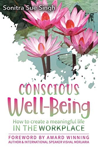 Conscious Wellbeing How to Create a Meaningful Life In The Workplace