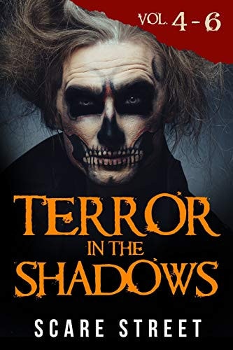 Terror in the Shadows Volumes 4 - 6 Scary Ghosts, Paranormal & Supernatural Horror Short Stories Anthology