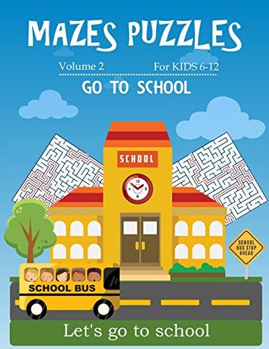 Mazes Puzzles for Kids 6-12 Go to School 80 Mazes Puzzles Workbook For Kids Ages 6-12, 20 Rectangular, 20 Circular, 20 Triangular and 20 Hexagonal with Solutions (Volume 2)