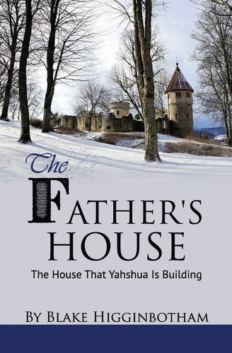 The Father's House The House That Yahshua Is Building