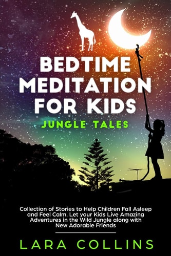 Bedtime Meditation for Kids Jungle Tales. Collection Of Stories To Help Children Fall Asleep And Feel Calm. Let Your Kids Live Amazing Adventures In The Wild Jungle Along With New Adorable Friends