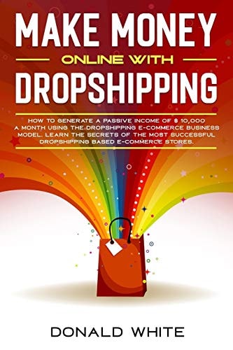 Make Money Online with Dropshipping How to Generate a Passive Income of $ 10,000 a Month Using the Dropshipping E-Commerce Business Model. Learn the Secrets of E-Commerce Stores of Greater Success.