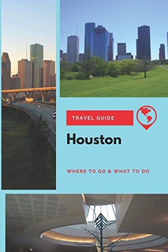 Houston Travel Guide Where to Go & What to Do