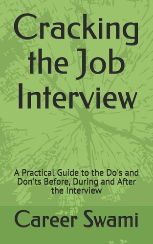 Cracking the Job Interview A Practical Guide to the Do's and Don'ts Before, During and After the Interview