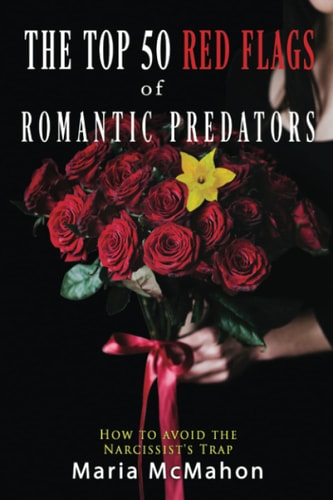 The Top 50 Red Flags of Romantic Predators: How to Avoid the Narcissist's Trap
