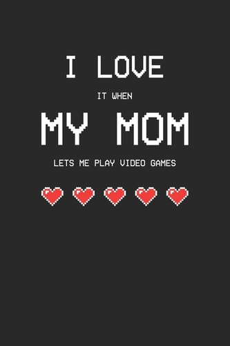 I Love It When My Mom Lets Me Play Video Games Recipe Paper (6x9 Inches) with 120 Pages