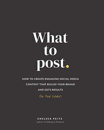 What to Post How to Create Engaging Social Media Content That Builds Your Brand and Gets Results (for Real Estate)