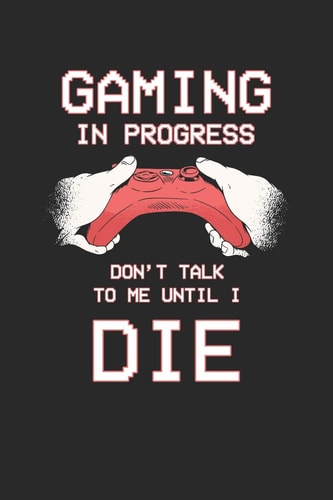 Gaming in Progress Don't Talk to Me Until i Die Recipe Paper (6x9 Inches) with 120 Pages