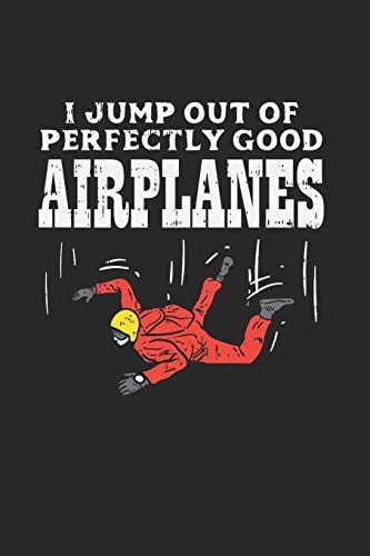 Skydiving I Jump Out Of Perfectly Good Airplanes Notebook Compact 6 X 9 Inches Blood Pressure Log 120 Cream Paper (Diary, Notebook, Composition Book, Writing Tablet)