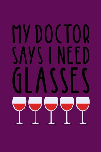 My Doctor Says I Need Glasses Coworking Gifts for Wine Lovers - Wine for Normal People