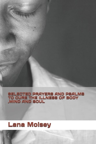 Selected Prayers and Psalms to Cure the Illness of Body, Mind and Soul