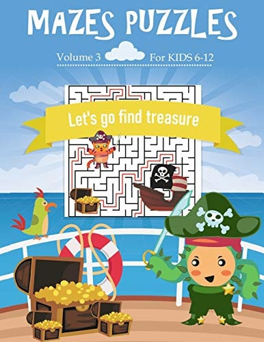 Mazes Puzzles for Kids 6-12 Let's Go Find Treasure 80 Mazes Puzzles Workbook For Kids Ages 6-12, 20 Rectangular, 20 Circular, 20 Triangular and 20 Hexagonal with Solutions (Volume 3)