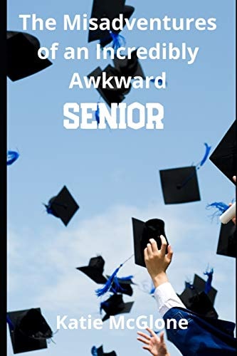 The Misadventures of an Incredibly Awkward Senior