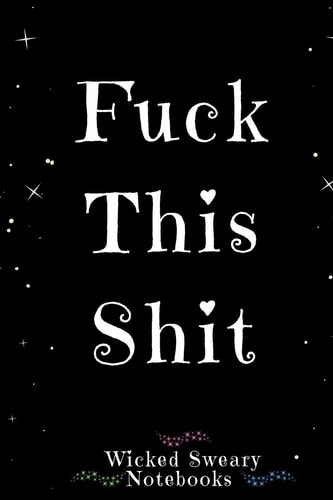 Fuck This Shit Wicked Sweary Notebooks