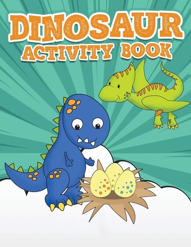 Dinosaur Activity Book 100 Pages Of Fun Large Dino Puzzle Workbook Including Dot to Dot, Sudoku, Mazes, Tic Tac Dino, Hangman and More! Great for Ages 6-12!