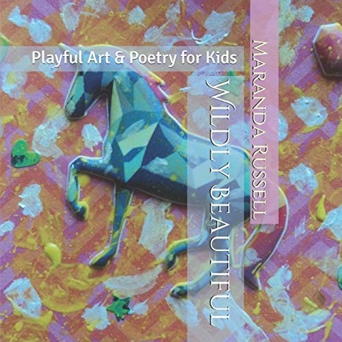 Wildly Beautiful Playful Art and Poetry for Kids