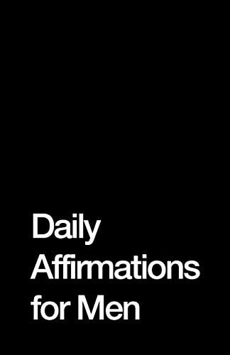 Daily Affirmations for Men Bring Out The Best In You