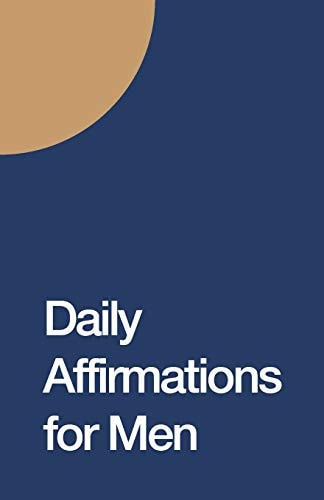 Daily Affirmations for Men Bring Out The Best In You