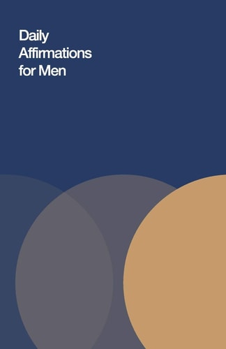 Daily Affirmations for Men Bring Out The Best In You