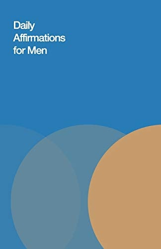 Daily Affirmations for Men Bring Out The Best In You