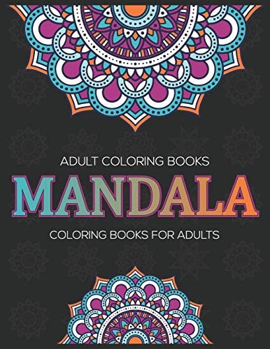 Adult Coloring Books Mandala Coloring Books For Adults: Stress Relieving Mandala Designs