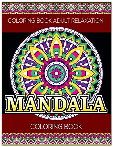 Coloring Book Adult Relaxation Mandala Coloring Book: Stress Relieving Mandala Designs