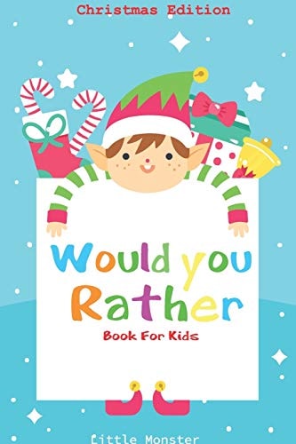 Would You Rather Game Book: Unique Christmas Edition: a Fun Family Activity Book for Boys and Girls Ages 6, 7, 8, 9, 10, 11, and 12 Years Old - Best Christmas Gifts for Kids (Stocking Stuffer Ideas)