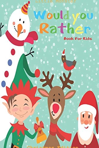Would You Rather Game Book : Unique Christmas Edition: a Fun Family Activity Book for Boys and Girls Ages 6, 7, 8, 9, 10, 11, and 12 Years Old - Best Christmas Gifts for Kids (Stocking Stuffer Ideas)