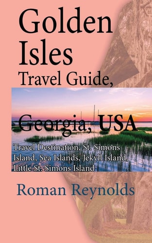 Golden Isles Travel Guide, Georgia, USA Travel Destination, St. Simons Island, Sea Islands, Jekyll Island, Little St. Simons Island