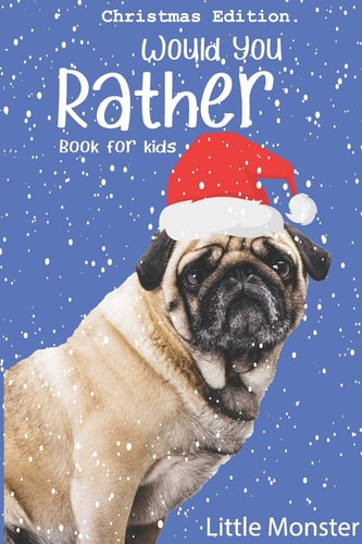 Would You Rather Game Book : Unique Christmas Edition: a Fun Family Activity Book for Boys and Girls Ages 6, 7, 8, 9, 10, 11, and 12 Years Old - Best Christmas Gifts for Kids (Stocking Stuffer Ideas)