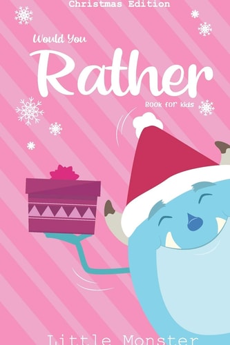 Would You Rather Book for Kids Christmas Edition: a Fun Family Activity Book for Boys and Girls Ages 6, 7, 8, 9, 10, 11, and 12 Years Old - Best Christmas Gifts for Kids (Stocking Stuffer Ideas)