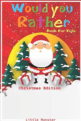 Would You Rather Game Book Christmas Edition: a Fun Family Activity Book for Boys and Girls Ages 6, 7, 8, 9, 10, 11, and 12 Years Old - Best Christmas Gifts for Kids (Stocking Stuffer Ideas)