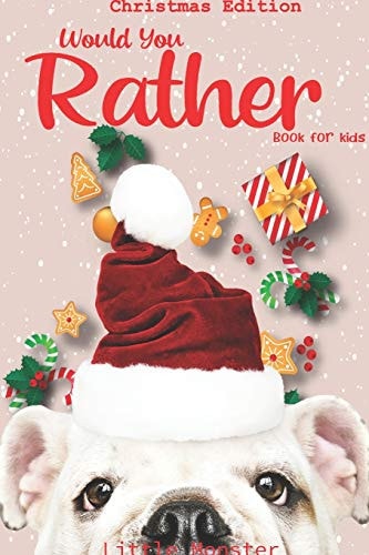Would You Rather Game Book : Unique Christmas Edition: a Fun Family Activity Book for Boys and Girls Ages 6, 7, 8, 9, 10, 11, and 12 Years Old - Best Christmas Gifts for Kids (Stocking Stuffer Ideas)