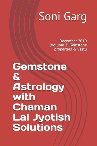 Gemstone and Astrology with Chaman Lal Jyotish Solutions December 2019 (Volume 2) Gemstone Properties and Vastu