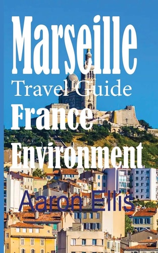 Marseille Travel Guide, France Environment European Tourist City