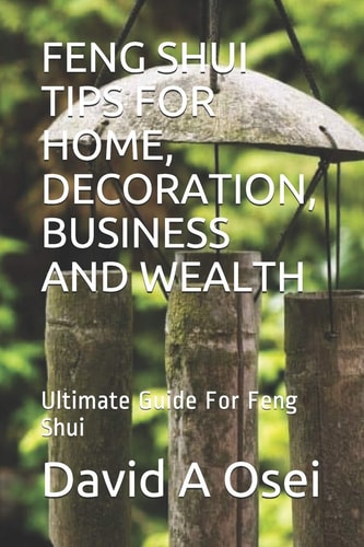Feng Shui Tips for Home, Decoration, Business and Wealth Ultimate Guide For Feng Shui