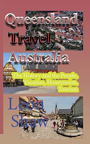 Queensland Travel, Australia The History and the People, Vacation, Honeymoon, Tourism