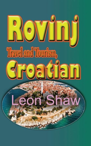 Rovinj Travel and Tourism, Croatian The History, Touristic Environmental Guide