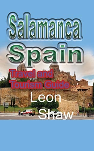 Salamanca, Spain Travel and Tourism Guide