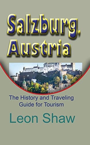 Salzburg, Austria The History and Traveling Guide for Tourism