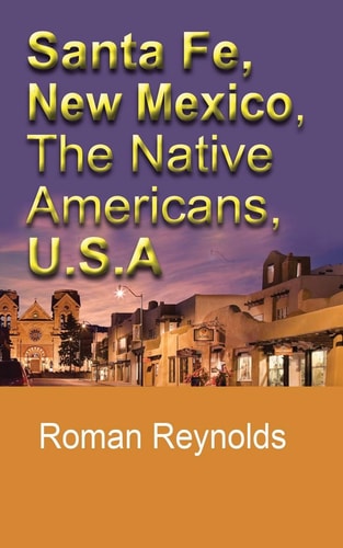 Santa Fe, New Mexico, The Native Americans, U.S.A The History and Culture, The Pueblos, Touristic Information and Guide