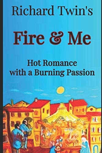 Fire & Me Hot Romance with a Burning Passion