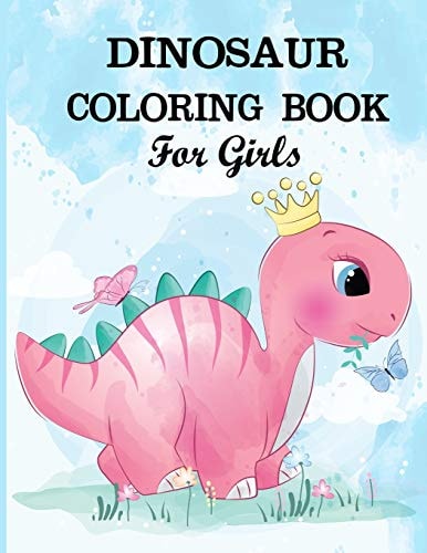 Dinosaur Coloring Book for Girls A Dinosaur Coloring Activity Book for Kids. Great Dinosaur Activity Gift for Little Children. Fun Easy Adorable Coloring Pages with Dinosaurs. Funny Dino Coloring Book for Toddlers