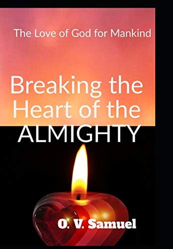 Breaking The Heart Of The Amighty The Love of God for Mankind